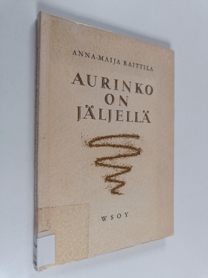 Anna-Maija Raittila : Aurinko on jäljellä (signeerattu)