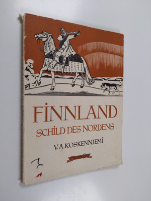 V. A. Koskenniemi : Finnland Schild des Nordens : eine ku...