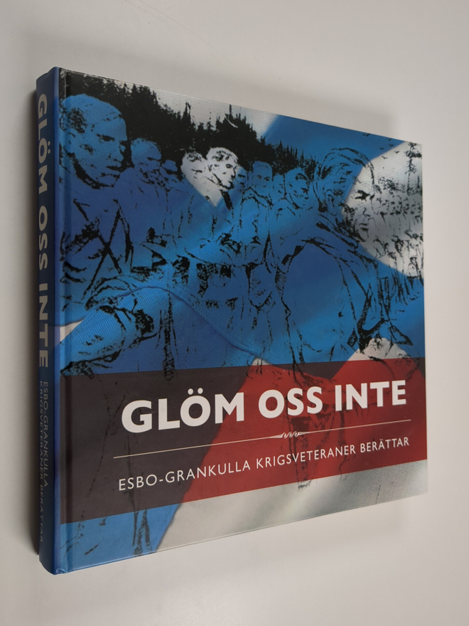 Glöm oss inte : Esbo-Grankulla krigsveteraner berättar