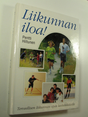 Pentti Hiltunen : Liikunnan iloa! : terveellisen liikunna...