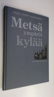 Erkki Koipijärvi : Metsä ympäröi kylää (signeerattu)