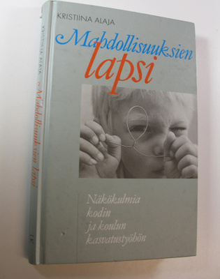 Kristiina Alaja : Mahdollisuuksien lapsi : näkökulmia kod...