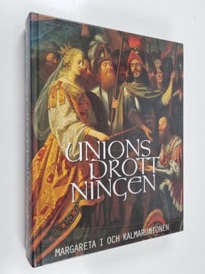 Unionsdrottningen : Margareta i och kalmarunionen