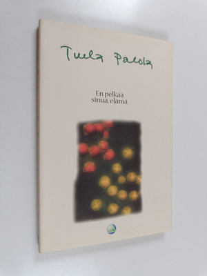 Tuula Palola : En pelkää sinua, elämä