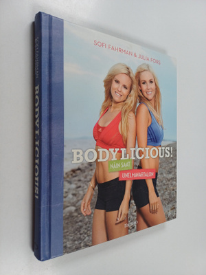 Sofi Fahrman ym. : Bodylicious! : näin saat unelmavartalon