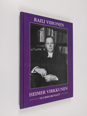 Raili Vihonen : Heimer Virkkunen, nuorisorovasti : Neljä ...
