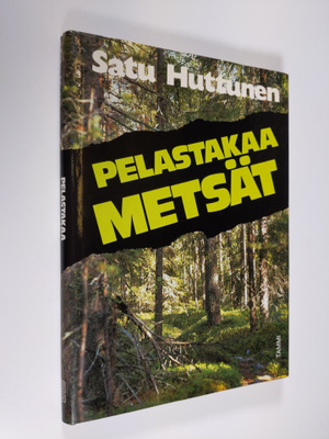 Satu Huttunen : Pelastakaa metsät