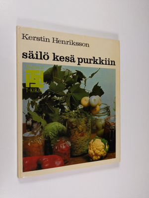Kerstin Henriksson : Säilö kesä purkkiin