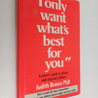 Judith R. Brown : "I Only Want What's Best for You" : A P... - pikkukuva 1