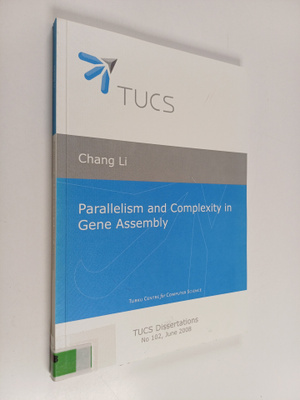 Chang Li : Parallelism and Complexilty in Gene Assembly