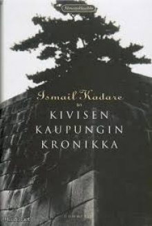 Ismail Kadaré - Kivisen kaupungin kronikka