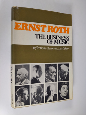 Ernst Roth : The Business of Music : reflections of a mus...