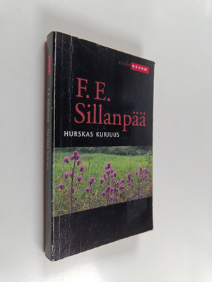 F. E. Sillanpää : Hurskas kurjuus : päättynyt suomalainen...