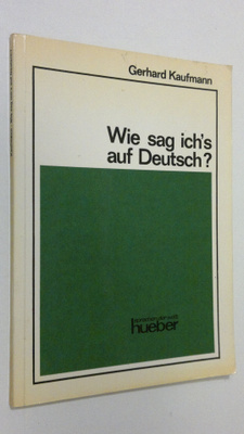 Gerhard Kaufmann : Wie sag ich's auf Deutsch?
