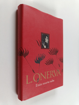 L. Onerva : Etsin suurta tulta : Valitut runot 1904-1952