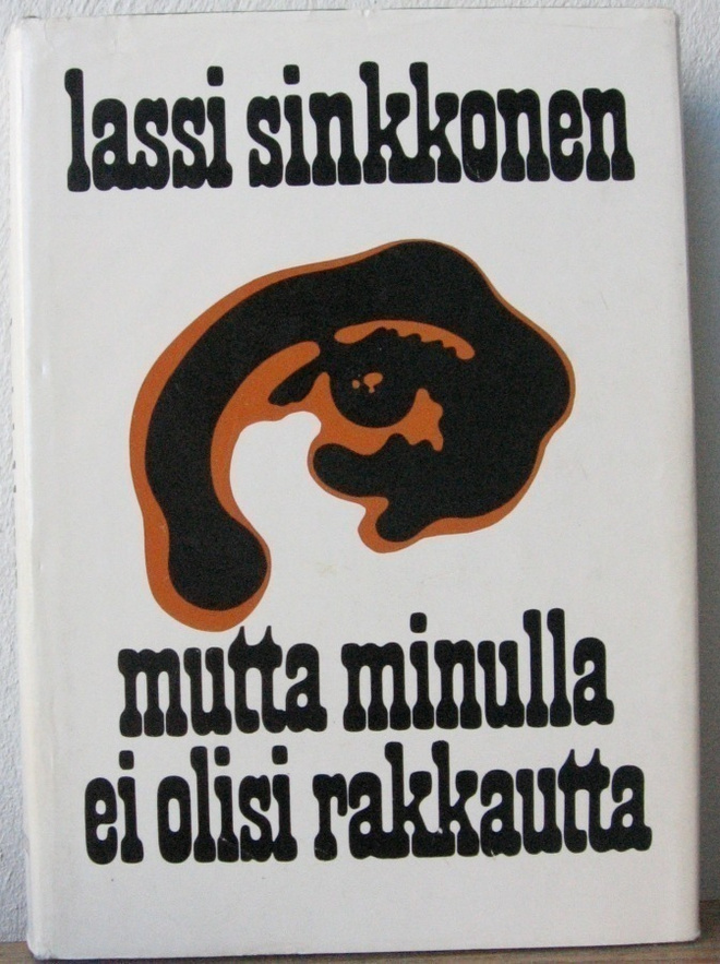 Lassi Sinkkonen: Mutta minulla ei olisi rakkautta, Wsoy 1972