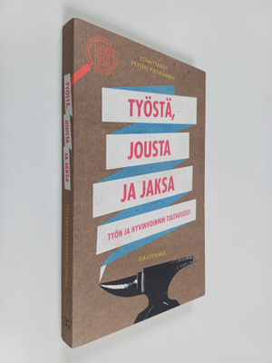 Työstä, jousta ja jaksa : työn ja hyvinvoinnin tulevaisuus