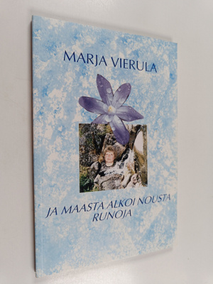 Marja Vierula : Ja maasta alkoi nousta runoja (signeeratt...