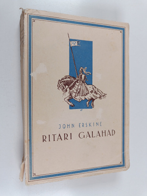 John Erskine : Ritari Galahad : kylliksi elämäkertaa häne...