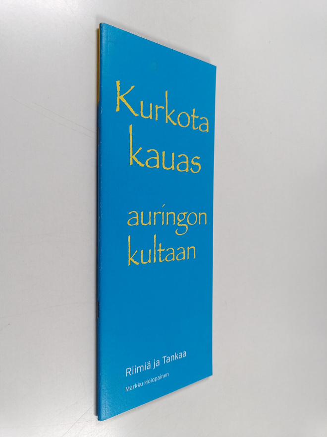 Markku Holopainen : Kurkota kauas auringon kultaan : riim...