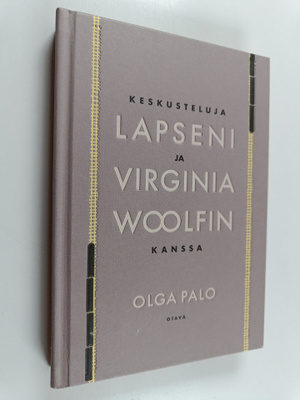 Olga Palo : Keskusteluja lapseni ja Virginia Woolfin kanssa