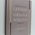 Olga Palo : Keskusteluja lapseni ja Virginia Woolfin kanssa - pikkukuva 1