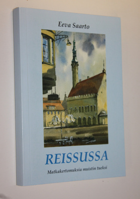 Eeva Saarto : Reissussa : matkakertomuksia muistin tueksi
