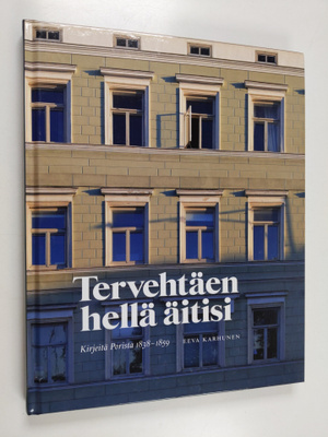 Eeva Karhunen : Tervehtäen hellä äitisi : kirjeitä Porist...
