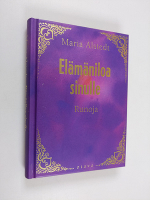Maria Alstedt : Elämäniloa sinulle - runoja