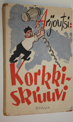 Arijoutsi : Korkkiskruuvi : pakinoita (signeerattu)