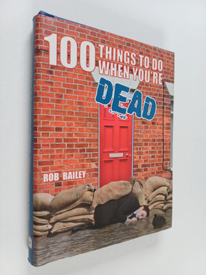 Rob Bailey : 100 Things to Do When You're Dead