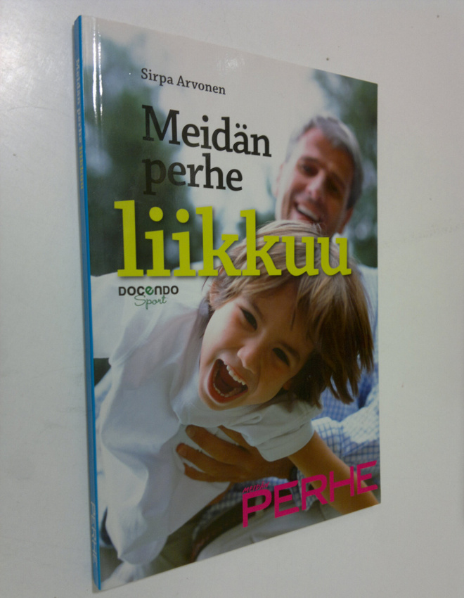 Sirpa Arvonen : Meidän perhe liikkuu : vanhemman vinkit