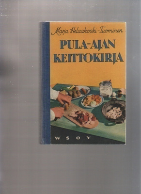 Helaakoski-Tuominen, Marja: Pula-ajan keittokirja, WSOY 1941