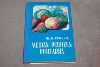Maija Kujanpää - Meidän perheen puutarha