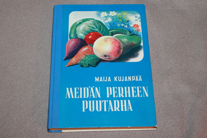 Maija Kujanpää - Meidän perheen puutarha