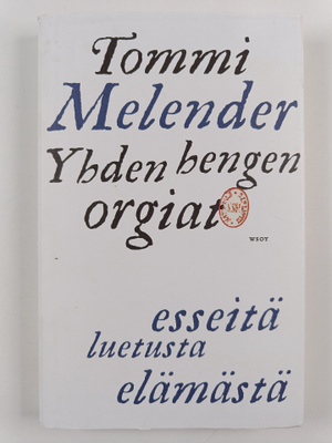 Tommi Melender : Yhden hengen orgiat : esseitä luetusta e...