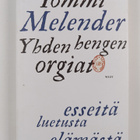 Tommi Melender : Yhden hengen orgiat : esseitä luetusta e... - pikkukuva 1