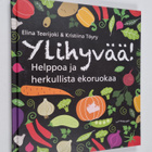 Elina Teerijoki : Ylihyvää! Helppoa ja herkullista ekoruokaa - pikkukuva 1
