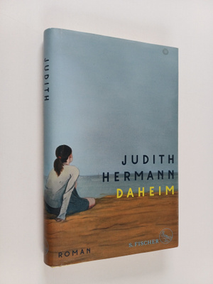 Judith Hermann : Daheim Roman