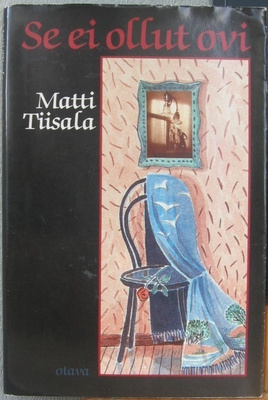 Matti Tiisala: Se ei ollut ovi, Otava 1982. 74 s.