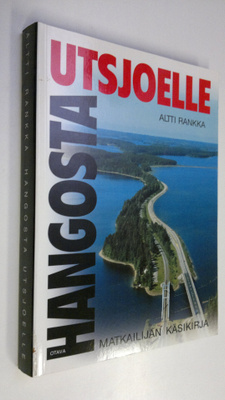 Altti Rankka : Hangosta Utsjoelle : matkailijan käsikirja