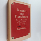 Eugen Weber : Peasants into Frenchmen : the modernization... - pikkukuva 1