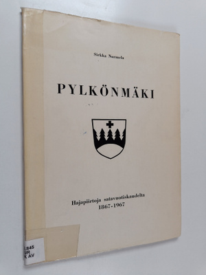 Sirkka Nurmela : Pylkönmäki : hajapiirtoja satavuotiskaud...