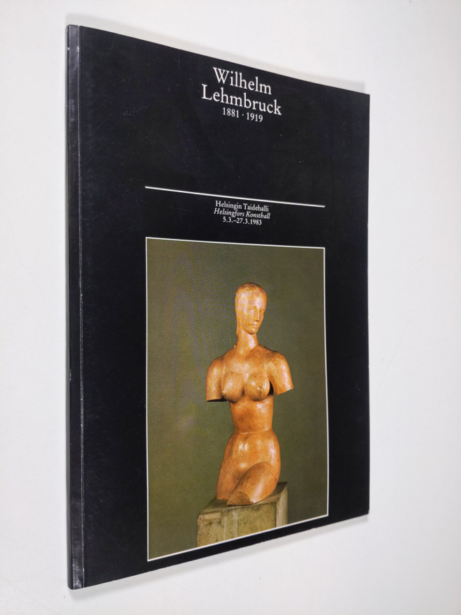 Wilhelm Lehmbruck : Wilhelm Lehmbruck 1881 - 1919 : Veist...