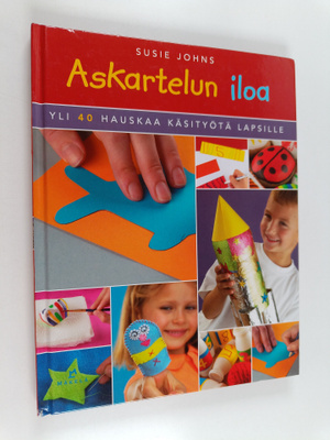Susie Johns : Askartelun iloa : yli 40 hauskaa käsityötä ...