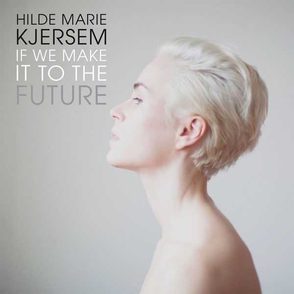 HILDE MARIE KJERSEM : If we make it to the future
