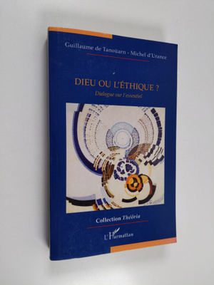 Guillaume de Tanouarn ym. : Dieu ou l'ethique? - dialogue...