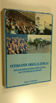 Tero Tuomisto : Veteraanin arkea ja juhlaa : Rintamamiesv...