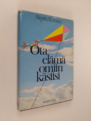 Birgitta Wistrand : Ota elämä omiin käsiisi : kannustuskirja