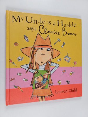 Lauren Child : My Uncle is a Hunkle Says Clarice Bean